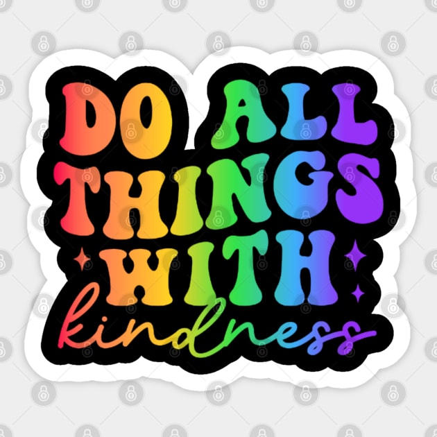 Do All Things with Kindness - Colorful  Motivational Design Sticker by NotUrOrdinaryDesign